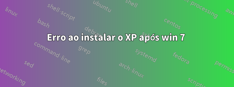 Erro ao instalar o XP após win 7