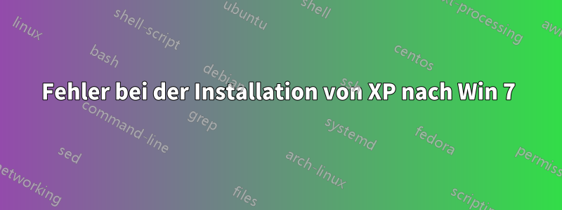 Fehler bei der Installation von XP nach Win 7