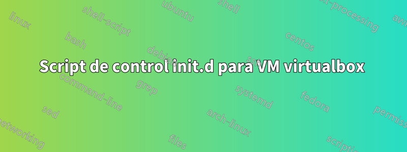 Script de control init.d para VM virtualbox