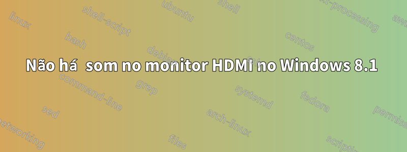 Não há som no monitor HDMI no Windows 8.1