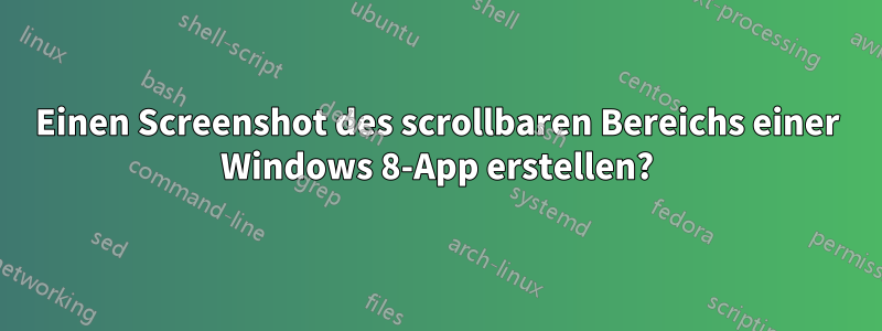 Einen Screenshot des scrollbaren Bereichs einer Windows 8-App erstellen?