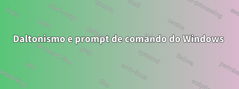 Daltonismo e prompt de comando do Windows