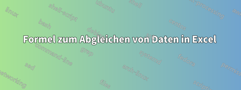 Formel zum Abgleichen von Daten in Excel