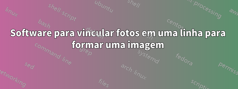 Software para vincular fotos em uma linha para formar uma imagem