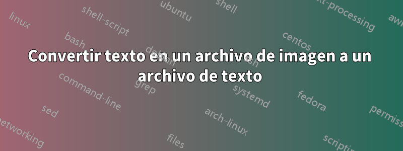 Convertir texto en un archivo de imagen a un archivo de texto