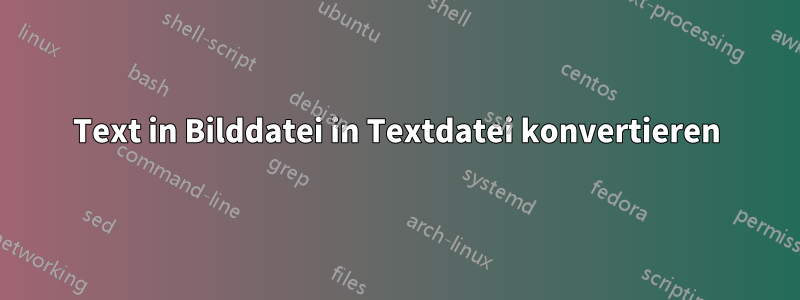 Text in Bilddatei in Textdatei konvertieren