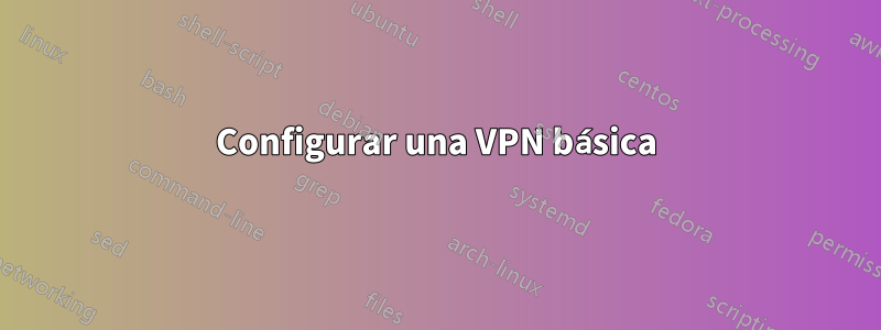 Configurar una VPN básica