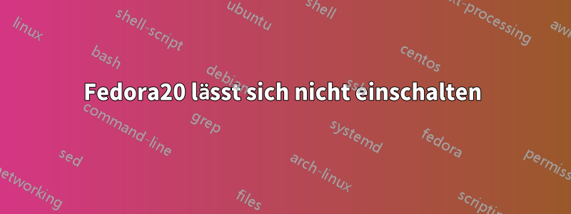 Fedora20 lässt sich nicht einschalten