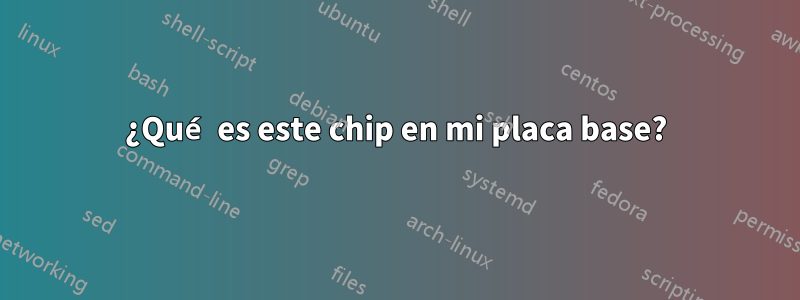 ¿Qué es este chip en mi placa base?