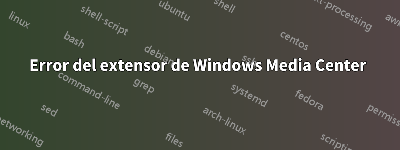 Error del extensor de Windows Media Center