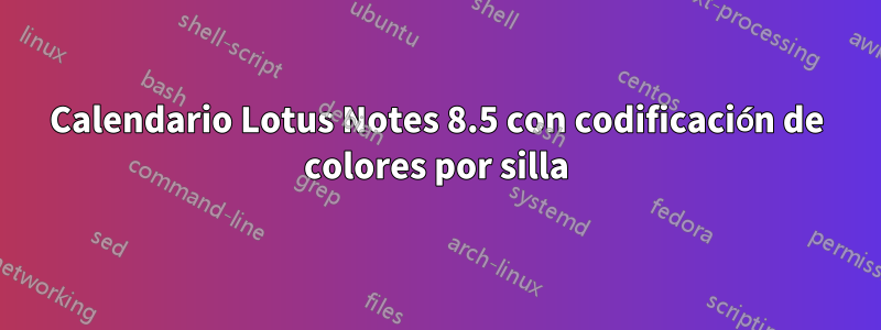 Calendario Lotus Notes 8.5 con codificación de colores por silla