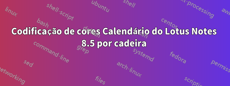 Codificação de cores Calendário do Lotus Notes 8.5 por cadeira