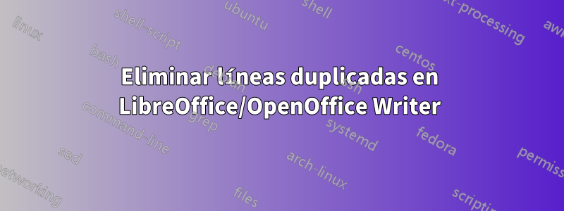 Eliminar líneas duplicadas en LibreOffice/OpenOffice Writer