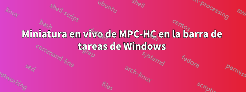 Miniatura en vivo de MPC-HC en la barra de tareas de Windows