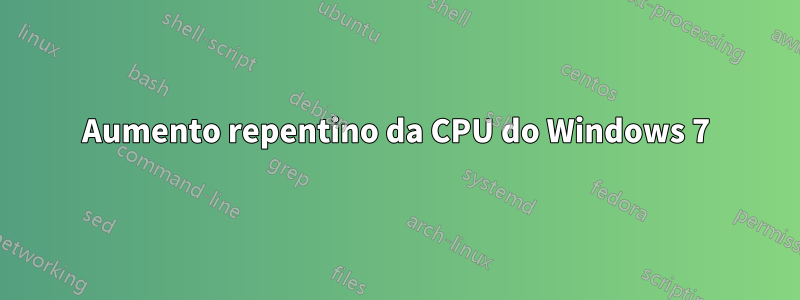 Aumento repentino da CPU do Windows 7