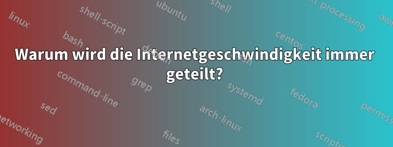 Warum wird die Internetgeschwindigkeit immer geteilt?