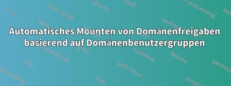 Automatisches Mounten von Domänenfreigaben basierend auf Domänenbenutzergruppen