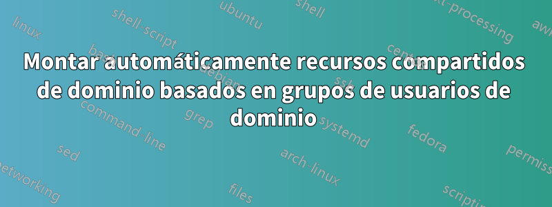 Montar automáticamente recursos compartidos de dominio basados ​​en grupos de usuarios de dominio