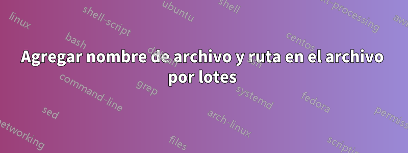 Agregar nombre de archivo y ruta en el archivo por lotes