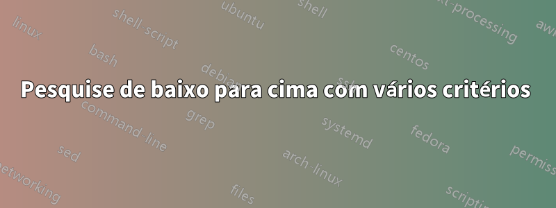 Pesquise de baixo para cima com vários critérios