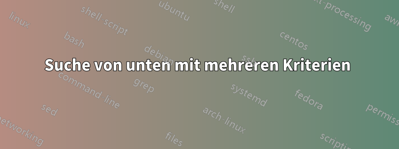 Suche von unten mit mehreren Kriterien