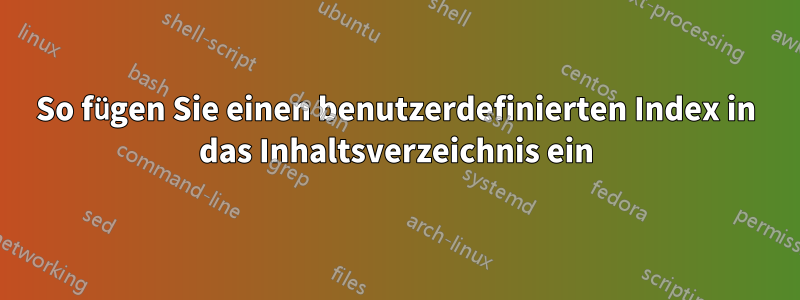 So fügen Sie einen benutzerdefinierten Index in das Inhaltsverzeichnis ein