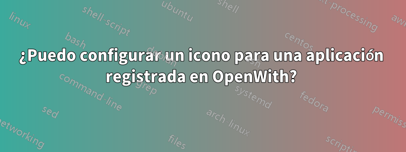 ¿Puedo configurar un icono para una aplicación registrada en OpenWith?