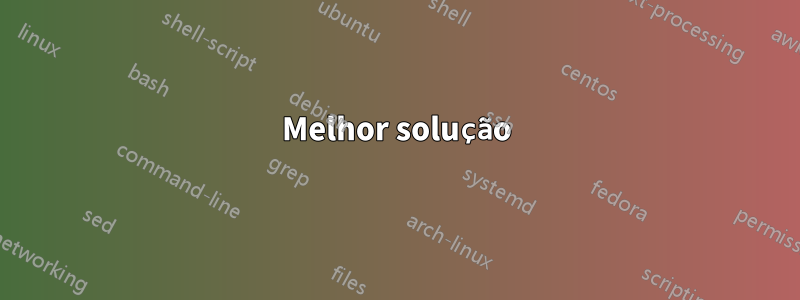 Melhor solução