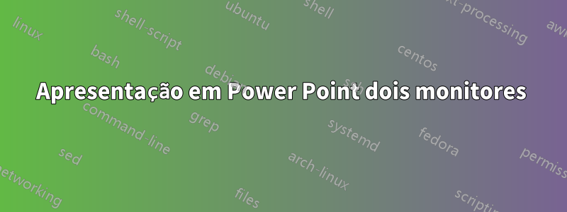 Apresentação em Power Point dois monitores