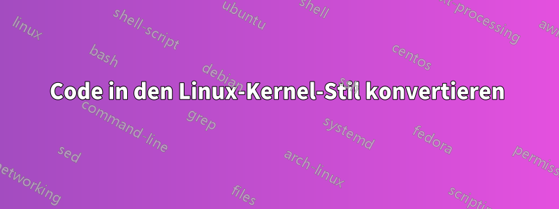 Code in den Linux-Kernel-Stil konvertieren