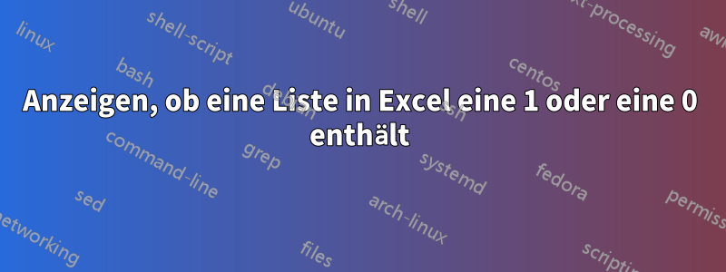 Anzeigen, ob eine Liste in Excel eine 1 oder eine 0 enthält