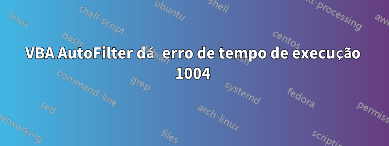 VBA AutoFilter dá erro de tempo de execução 1004