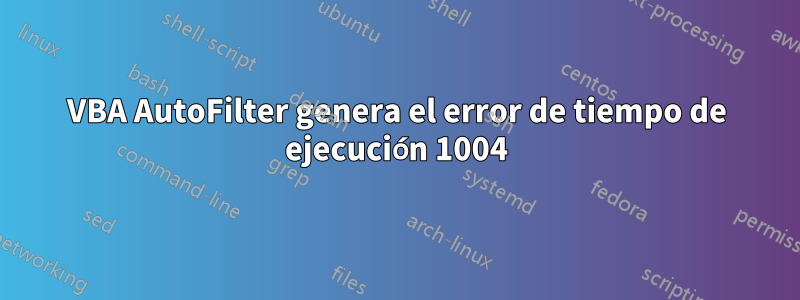 VBA AutoFilter genera el error de tiempo de ejecución 1004