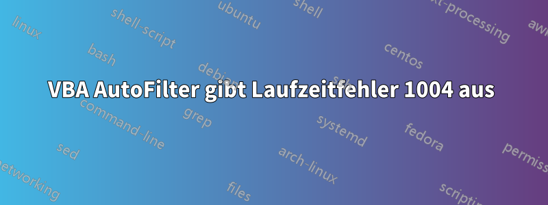 VBA AutoFilter gibt Laufzeitfehler 1004 aus