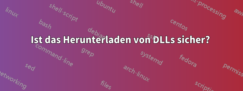 Ist das Herunterladen von DLLs sicher?