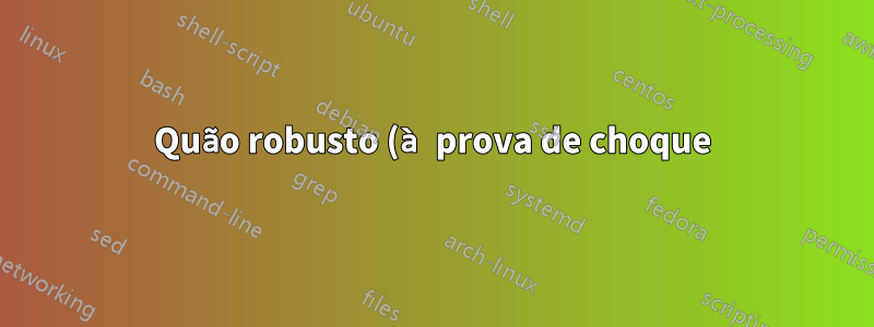 Quão robusto (à prova de choque) é um SSD?