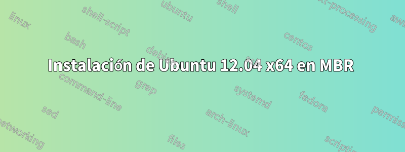 Instalación de Ubuntu 12.04 x64 en MBR