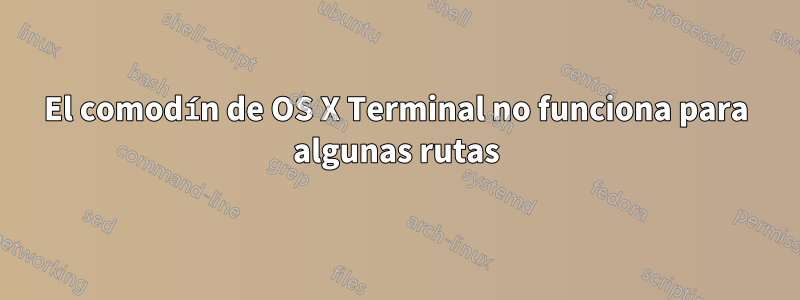 El comodín de OS X Terminal no funciona para algunas rutas