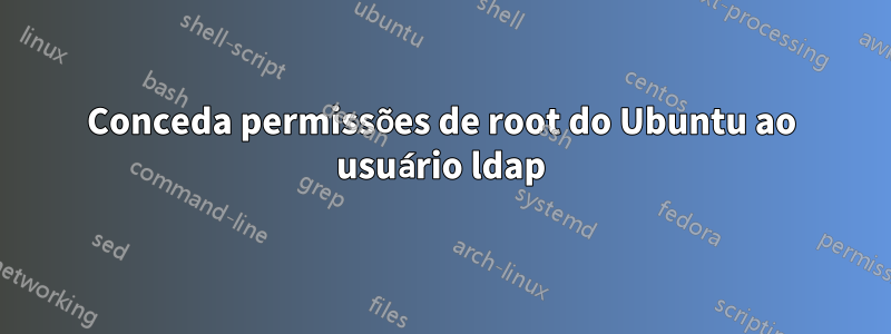 Conceda permissões de root do Ubuntu ao usuário ldap