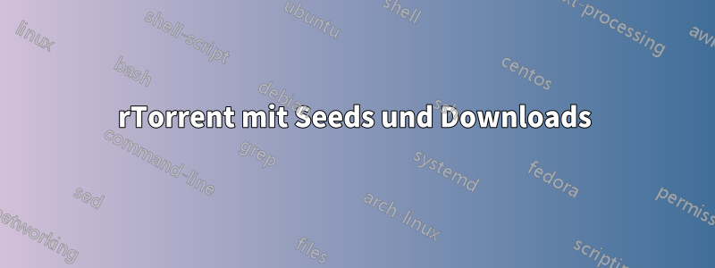 rTorrent mit Seeds und Downloads