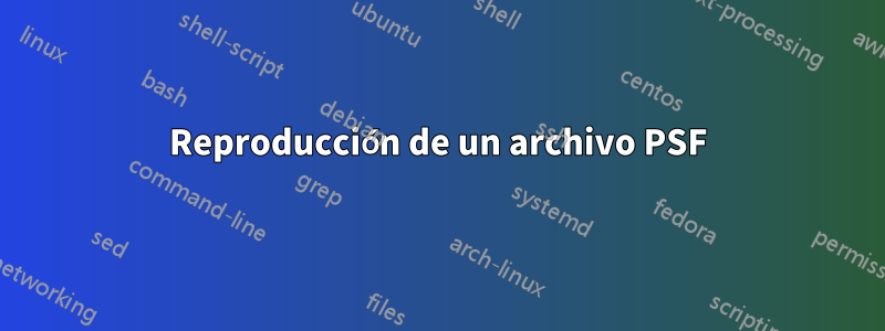 Reproducción de un archivo PSF