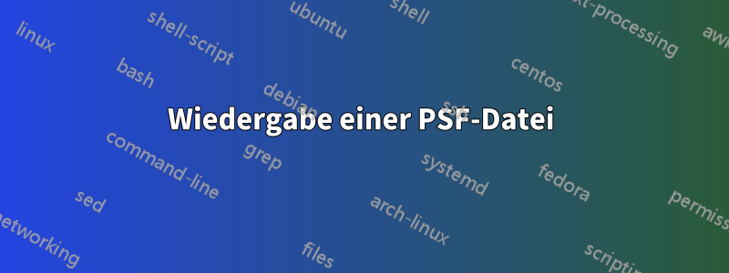 Wiedergabe einer PSF-Datei