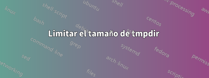 Limitar el tamaño de tmpdir