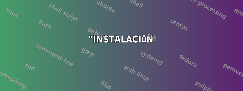 "INSTALACIÓN