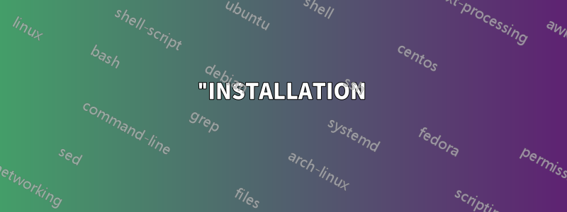 "INSTALLATION