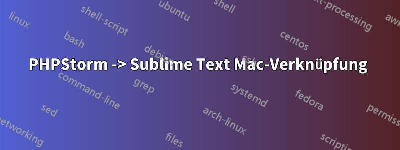 PHPStorm -> Sublime Text Mac-Verknüpfung