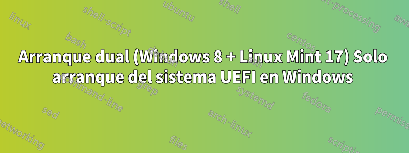 Arranque dual (Windows 8 + Linux Mint 17) Solo arranque del sistema UEFI en Windows