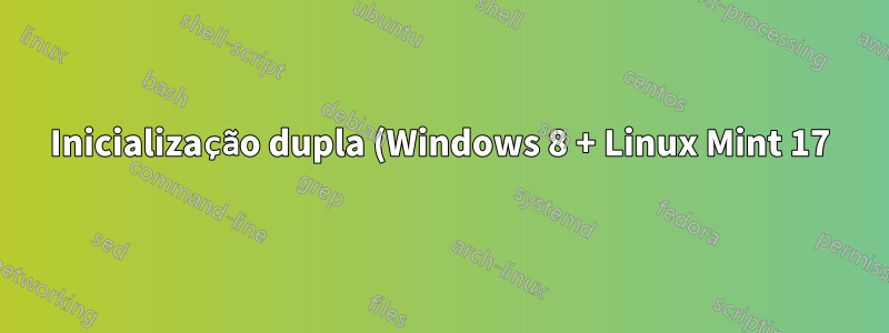 Inicialização dupla (Windows 8 + Linux Mint 17) Somente janelas de inicialização do sistema UEFI