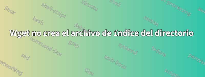 Wget no crea el archivo de índice del directorio