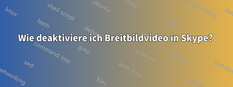 Wie deaktiviere ich Breitbildvideo in Skype?